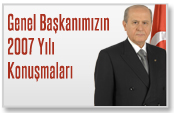 GENEL BAŞKANIMIZ DEVLET BAHÇELİ'NİN 2007 yılı KONUŞMALARI